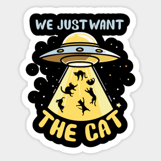 We just want the cat | funny cat Sticker